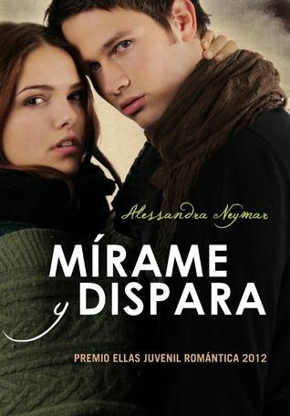 Mírame y dispara (Mírame y dispara, #1)