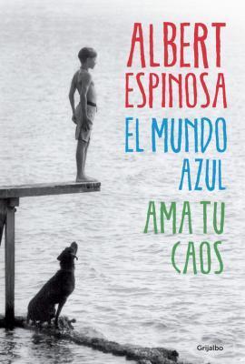 El mundo azul. Ama tu caos de Albert Espinosa