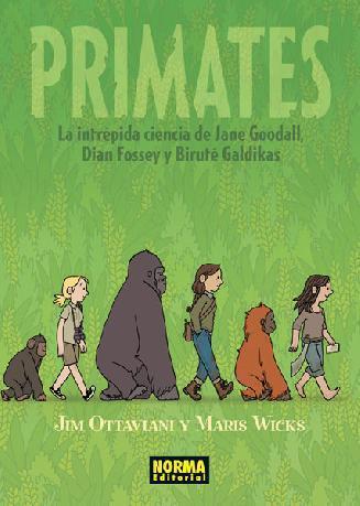 Primates. La intrépida ciencia de Jane Goodall, Dian Fossey y Biruté Galdikas, editado por Norma Editorial, de Jim Ottaviani y Maris Wicks.