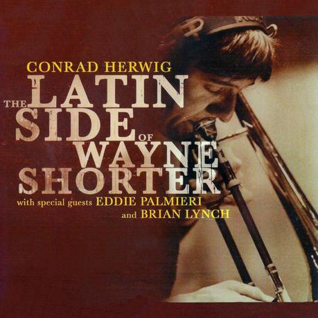 Conrad Herwig - The Latin Side Of Wayne Shorter