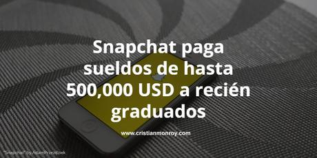 Snapchat paga sueldos de hasta 500,000 USD a recién graduados de Stanford