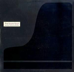 FRA LIPPO LIPPI - SHOULDN´T HAVE TO BE LIKE THAT