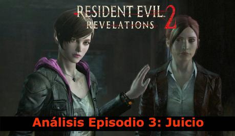 Análisis del Episodio 3 de Resident Evil Revelations 2: Juicio