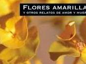 Flores Amarillas otros relatos amor muerte