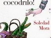 ¡Hasta luego cocodrilo!, Soledad Mora