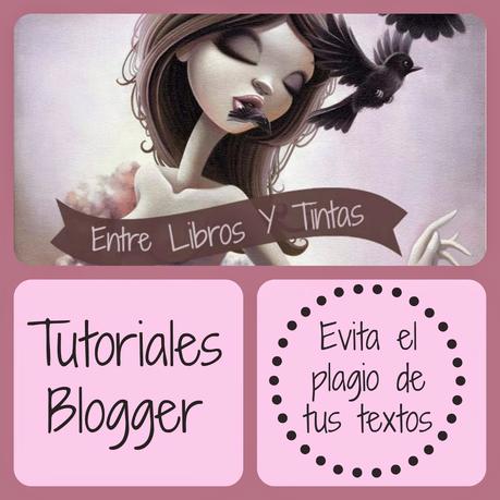 Tutorial: Cómo Evitar que Copien o Plagien tus Textos y Entradas Tutorial: Cómo Evitar que Copien o Plagien tus Textos y Entradas