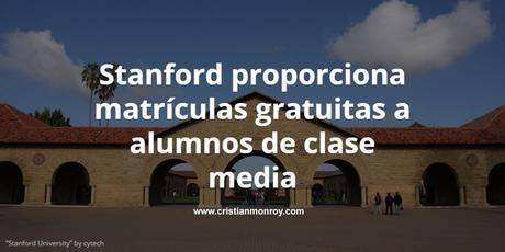 Stanford proporciona matrículas gratuitas a alumnos de clase media Stanford proporciona matrículas gratuitas a alumnos de clase media