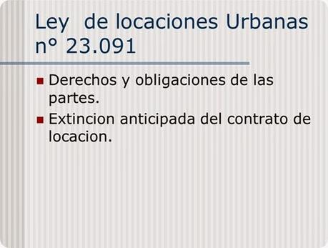 La Ley Nº 23.091 de Locaciones Urbanas.