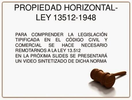 La ley 13512 incorpora al Código Civil el Régimen de la Propiedad Horizontal.