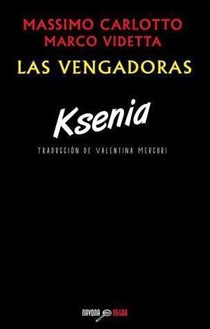 Ksenia. Las vengadoras. Massimo Carlotto y Marco Videtta
