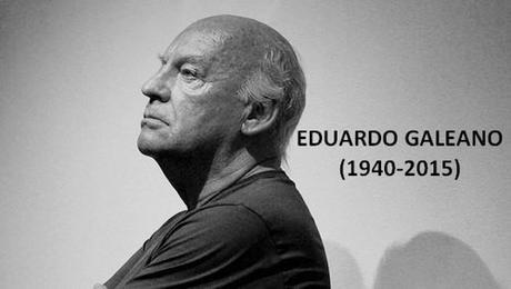 In Memoriam: Eduardo Galeano.