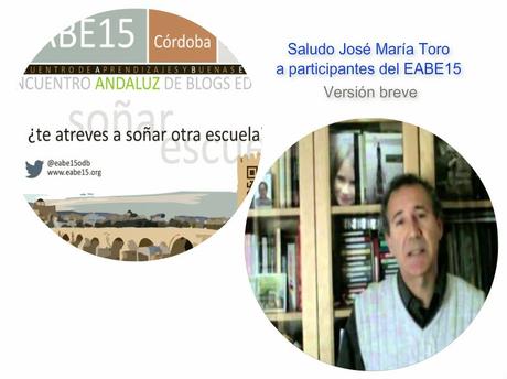 Saludo de José María Toro. A propósito del EABE15. Encuentro Andaluz de Blogs Educativos 2015