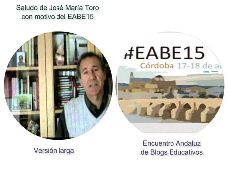 Saludo de José María Toro. A propósito del EABE15. Encuentro Andaluz de Blogs Educativos 2015