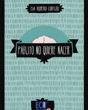 Pablito no quiere nacer, de Isa Romero Cortijo