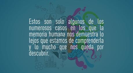 Estos son solo algunos de los numerosos casos en los que la memoria humana nos demuestra lo lejos qu