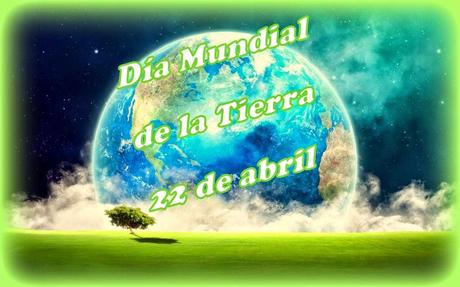 Día Mundial de la Tierra 2015 - 22 de abril, toda la información aquí