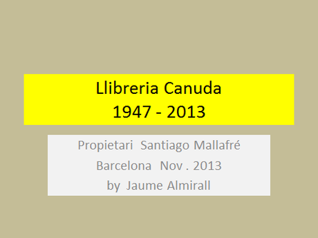 LLIBRERIA CANUDA,82 AÑOS , 1933-2013...A LA BARCELONA D' ABANS, D' AVUI I DE SEMPRE...22-04-2015...!!!