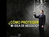¿Cómo Proteger Idea Negocio?