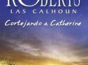 Cortejando Catherine (Las Calhoun 1),de Nora Roberts