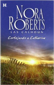 Cortejando a Catherine (Las Calhoun 1),de Nora Roberts