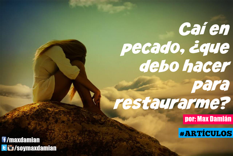 Caí en pecado, ¿que debo hacer para restaurarme?