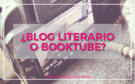 ¿Blog literario o Booktube?