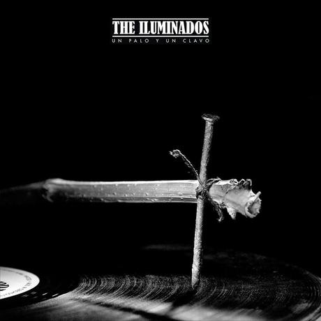 The Iluminados - 'Un Palo Y Un Clavo':