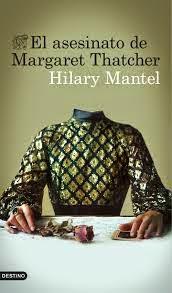 EL ASESINATO DE MARGARET THATCHER (HILARY MANTEL)