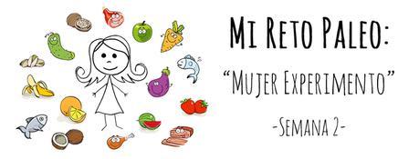 Mi Reto Paleo: Semana 2 “Mujer Experimento”