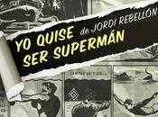 Reseña quise supermán", Jordi Rebellón.