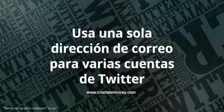 Usa una sola dirección de correo para varias cuentas de Twitter
