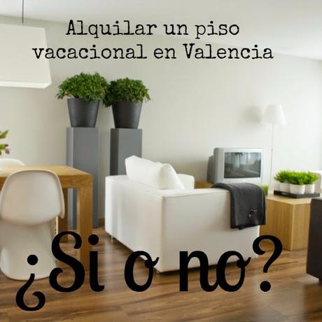 Alquilar un piso vacacional en Valencia ¿Si o no?