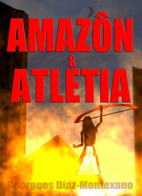 Leer gratis: AMAZÔN & ATLETIA, novela histórica de aventuras en Egipto, Atlántida, y Tartessos.