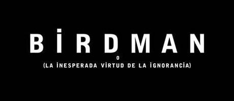 BIRDMAN o (LA INESPERADA VIRTUD DE LA IGNORANCIA) lleva a los hogares