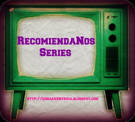 RecomiendaNos #13  : Series de tv.
