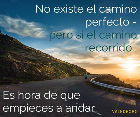 No existe el camino perfecto - pero sí el camino recorrido.