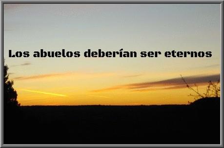 Los abuelos deberían ser eternos