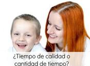 ¿Tiempo calidad cantidad tiempo? quiero todo