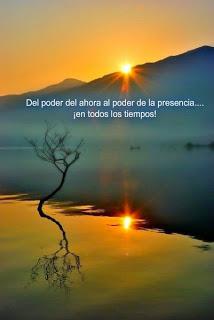 Del poder del ahora al poder de la presencia.... ¡en todos los tiempos!