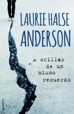 A orillas de un mismo recuerdo Laurie Halse Anderson