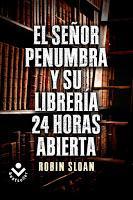 El Sr. Penumbra y su librería 24 horas abierta, de Robin Sloan