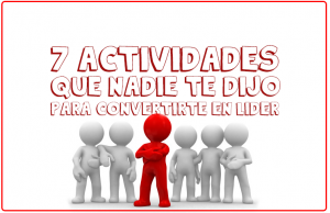 7 actividades para convertirse en un líder y que nunca nadie te dijo 7-actividades-para-convertirse-en-lider-que-nadie-te-dijo