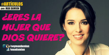 ¿Eres la mujer que Dios quiere?