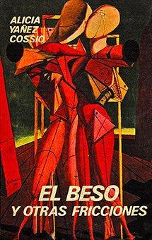 El beso y otras fricciones de Alicia Yáñez Cossío