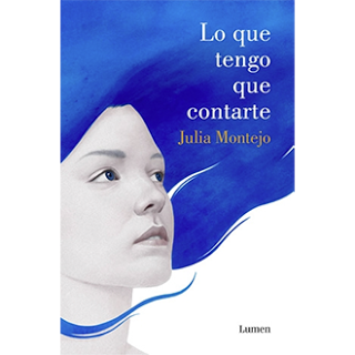 Lo que tengo que contarte, de Julia Montejo