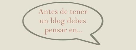 Antes de tener un blog debes pensar en
