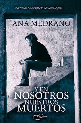 Y en nosotros nuestros muertos (2014) Una Novela de Ana Medrano.
