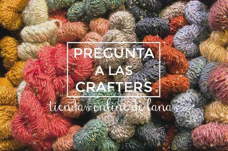 Pregunta a las crafters: tiendas online donde comprar lana Pregunta a las crafters: tiendas online de lana favoritas