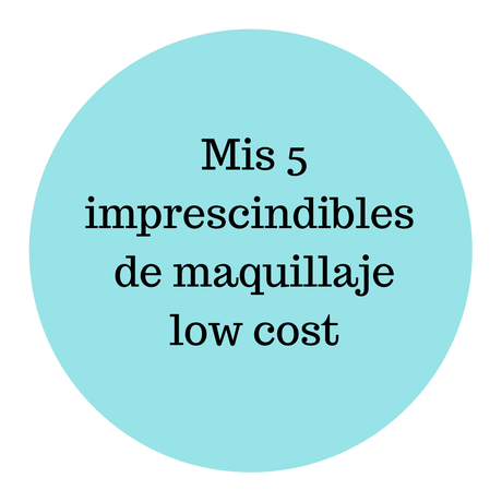 Mis 5 imprescindibles de maquillaje low cost
