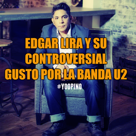 Edgar Lira y su controversial gusto por la banda U2